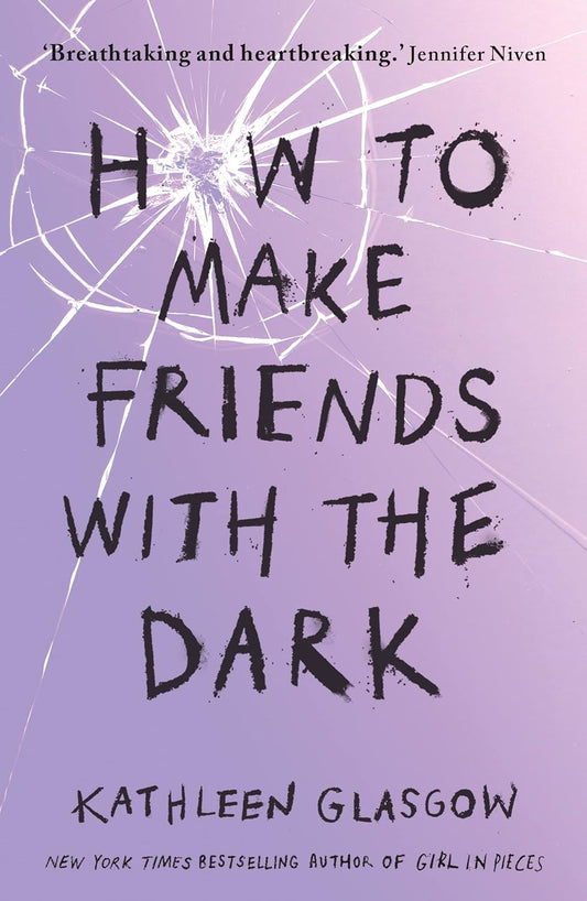 How to Make Friends with the Dark: From the Bestselling Author of TikTok Sensation Girl in Pieces by Kathleen Glasgow