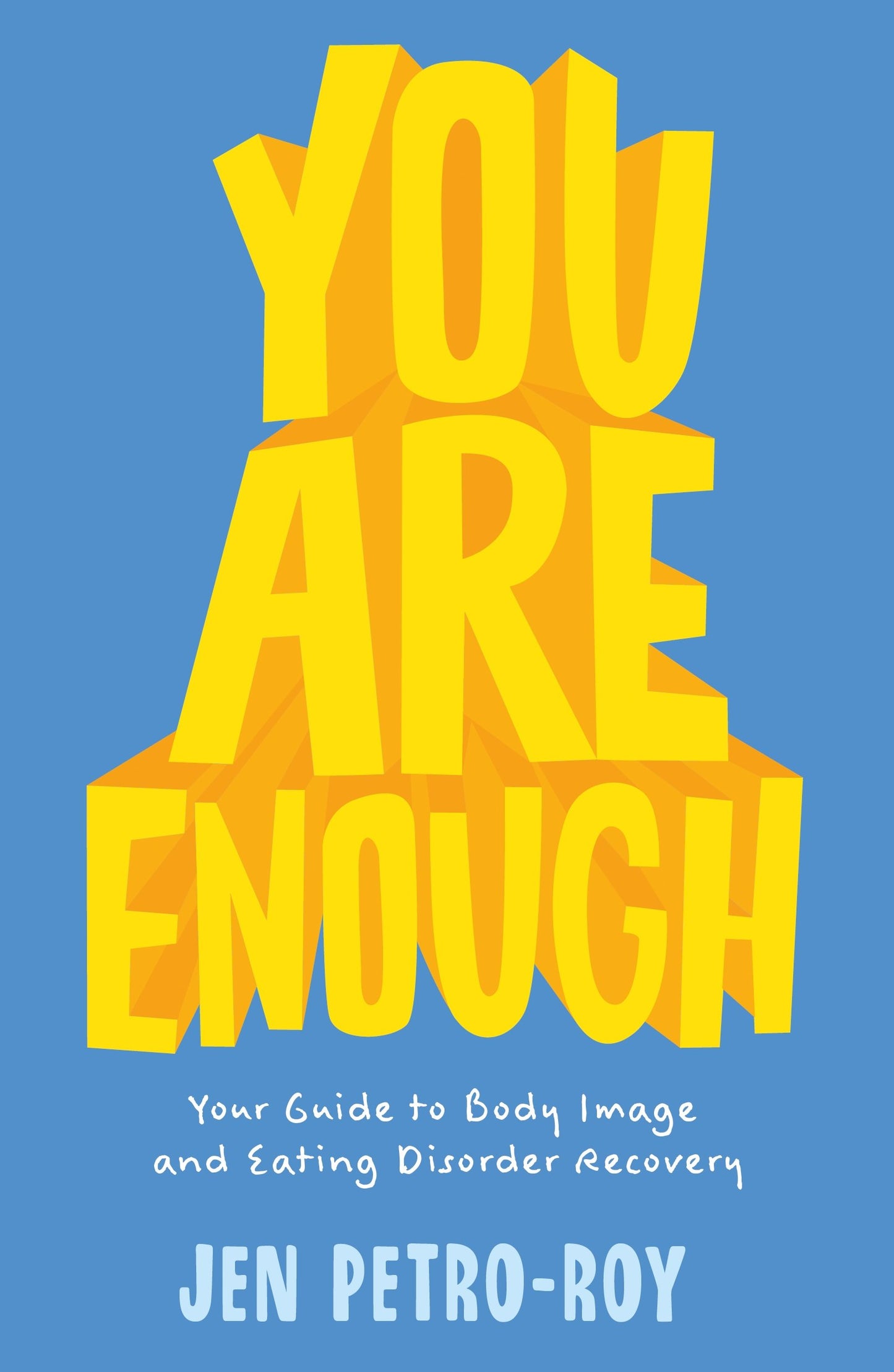 You Are Enough: Your Guide to Body Image and Eating Disorder Recovery by Jen Petro-Roy